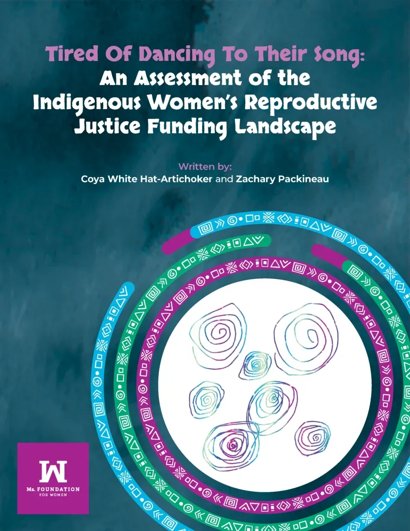 Cover of Tired Of Dancing To Their Song: An Assessment of the Indigenous Women’s Reproductive Justice Funding Landscape